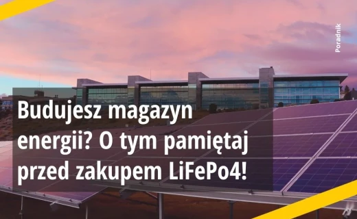 Budujesz magazyn energii? O tym pamiętaj przed zakupem LiFePo4